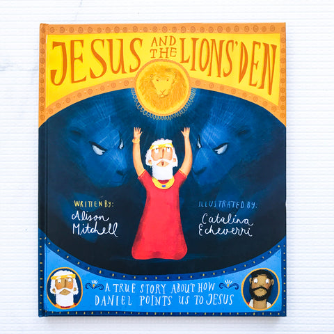 Jesus and the Lions' Den: A true story about how Daniel points us to Jesus